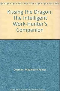 Kissing the Dragon: The Intelligent Work-Hunter's Companion