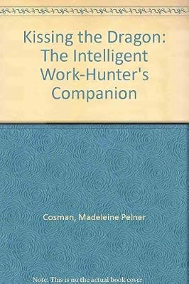 Kissing the Dragon: The Intelligent Work-Hunter's Companion