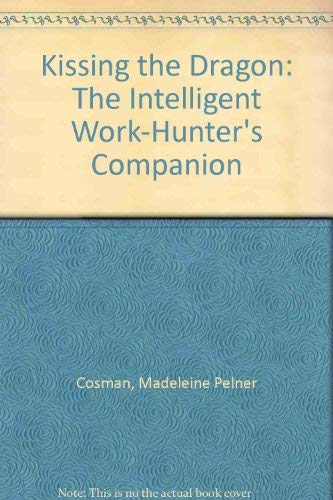 Kissing the Dragon: The Intelligent Work-Hunter's Companion by Madeleine Pelner Cosman