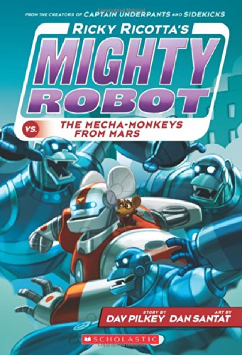 Ricky Ricotta's Mighty Robot vs. The Mecha-monkeys From Mars by Dav Pilkey