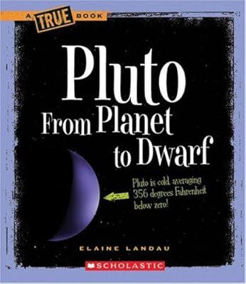 Pluto: From Planet to Dwarf (True Books: Space)