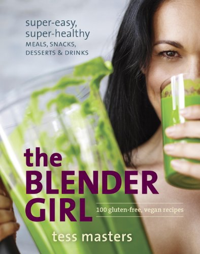 The Blender Girl: Super-Easy, Super-Healthy Meals, Snacks, Desserts, and Drinks--100 Gluten-Free, Vegan Recipes! by Terry Hope Romero