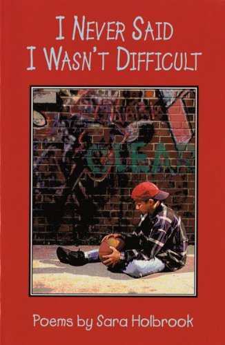 I Never Said I Wasn't Difficult by Sara Holbrook