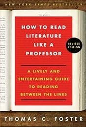 How to Read Literature Like a Professor Revised Edition: A Lively and Entertaining Guide to Reading Between the Lines