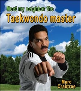 Meet My Neighbor, the Taekwondo Master by Marc Crabtree