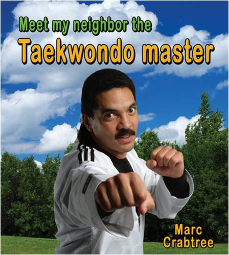 Meet My Neighbor, the Taekwondo Master by Marc Crabtree