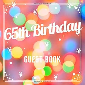 65th Birthday Guest Book: Best Wishes from Family and Friends to Write in, 120 Pages, Cream Paper, Glossy Cover, Orange Blur Pattern by Kenny M. Stigery