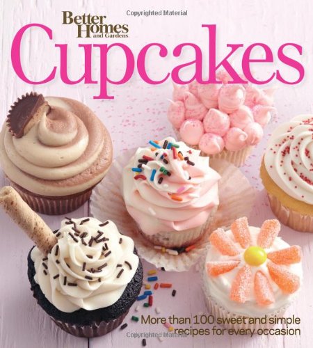 Better Homes and Gardens Cupcakes: More than 100 sweet and simple recipes for every occasion (Better Homes & Gardens Cooking) by Better Homes and Gardens