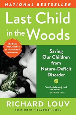 Last Child in the Woods: Saving Our Children From Nature-Deficit Disorder