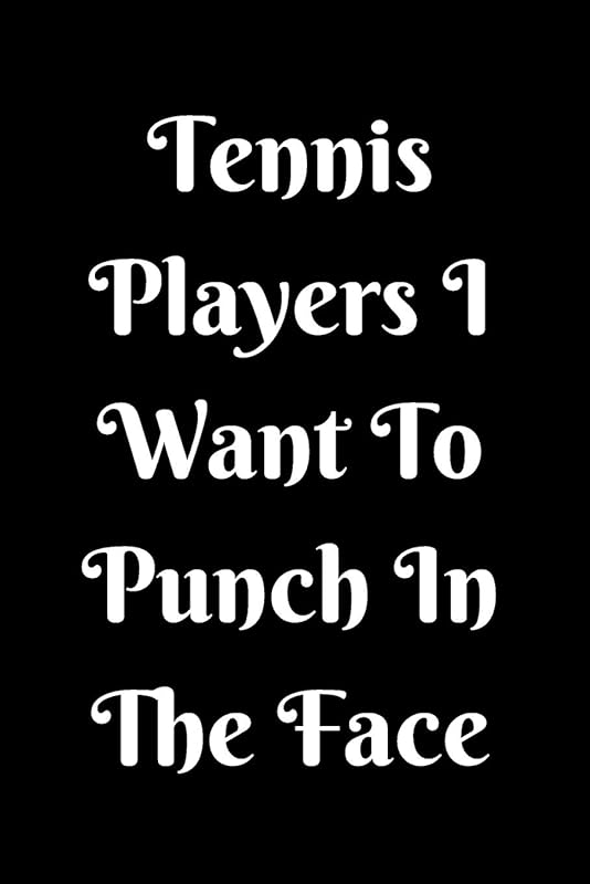 Tennis Players I Want To Punch In The Face by start note books