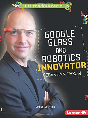Google Glass and Robotics Innovator Sebastian Thrun (Stem Trailblazer Bios)