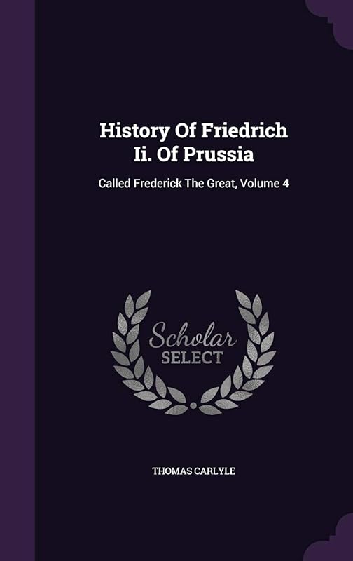 History Of Friedrich Ii. Of Prussia: Called Frederick The Great, Volume 4 by Thomas Carlyle