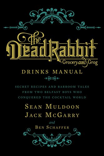 The Dead Rabbit Drinks Manual: Secret Recipes and Barroom Tales from Two Belfast Boys Who Conquered the Cocktail World by Sean Muldoon