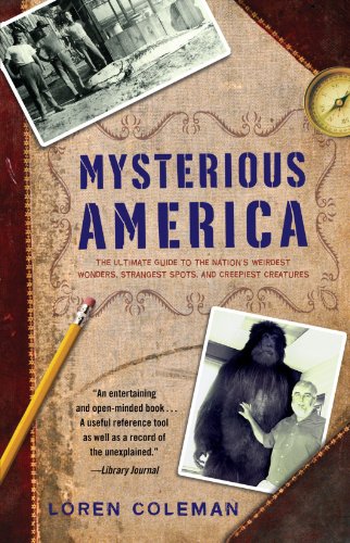 Mysterious America: The Ultimate Guide to the Nation's Weirdest Wonders, Strangest Spots, and Creepiest Creatures by Loren Coleman