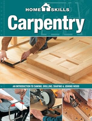 HomeSkills: Carpentry: An Introduction to Sawing, Drilling, Shaping &amp; Joining Wood