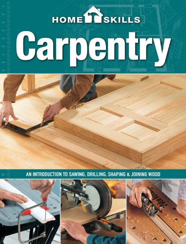HomeSkills: Carpentry: An Introduction to Sawing, Drilling, Shaping &amp; Joining Wood by Editors of Cool Springs Press