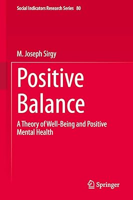 Positive Balance: A Theory of Well-Being and Positive Mental Health (Social Indicators Research Series Book 80)