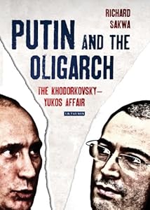 Putin and the Oligarchs: The Khodorkovsky-Yukos Affair