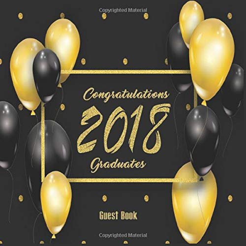 Congratulations 2018 Graduates Guest Book: Congratulatory Message Book With Motivational Quote And Gift Log Memory Year Book Keepsake Scrapbook For Grads (Graduation Collections) by Ultimate Journals & Notebooks