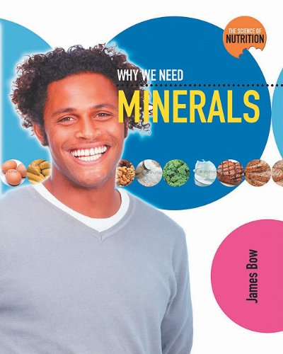 Why We Need Minerals (Science of Nutrition) by James Bow