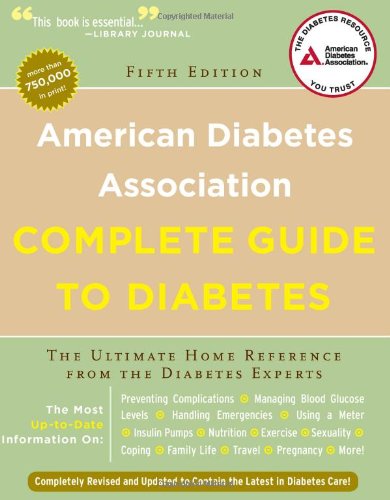American Diabetes Association Complete Guide to Diabetes: The Ultimate Home Reference from the Diabetes Experts by American Diabetes Association