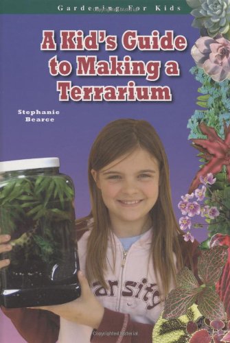 A Kid's Guide to Making a Terrarium by Stephanie Bearce