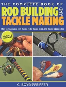 The Complete Book of Rod Building and Tackle Making