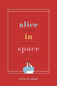 Alice in Space: The Sideways Victorian World of Lewis Carroll (Carpenter Lectures) by Gillian Beer