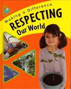Respecting Our World (Making a Difference)