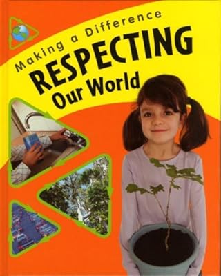 Respecting Our World (Making a Difference)
