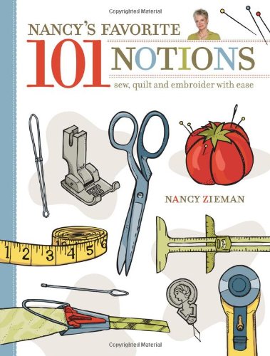 Nancy's Favorite 101 Notions: Sew, Quilt and Embroider with Ease by Nancy Zieman