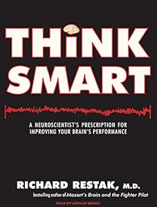 Think Smart: A Neuroscientist's Prescription for Improving Your Brain's Performance by Richard Restak