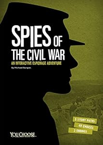 Spies of the Civil War: An Interactive Espionage Adventure