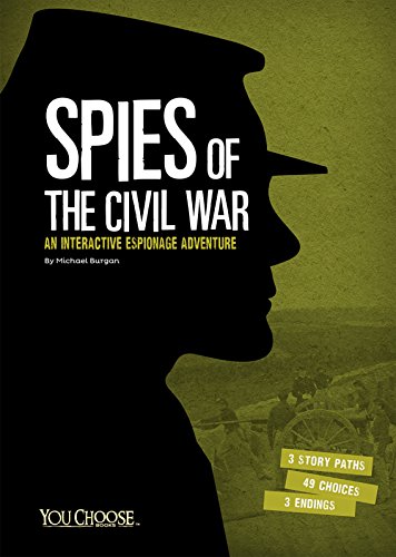 Spies of the Civil War: An Interactive Espionage Adventure by Michael Burgan