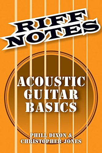 Riff Notes: Acoustic Guitar Basics by Phill Dixon