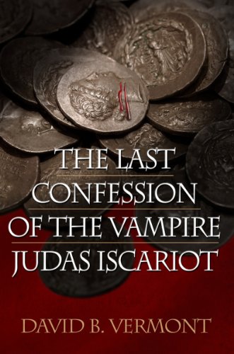 The Last Confession of The Vampire Judas Iscariot by David B. Vermont