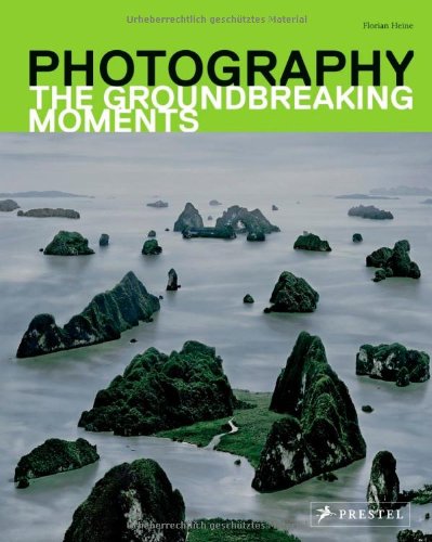 Photography: The Groundbreaking Moments by Florian Heine
