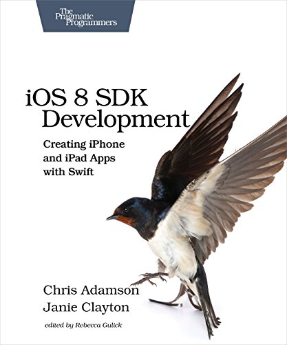 iOS 8 SDK Development: Creating iPhone and iPad Apps with Swift by Chris Adamson