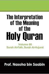 The Interpretation of The Meaning of The Holy Quran Volume 66 - Surah Al-Fath, Surah Al-Hujurat (The Interpretation of The Meaning of The Holy Quran.) by Nasoha Saabin
