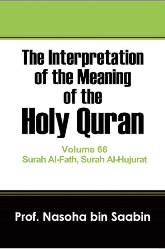 The Interpretation of The Meaning of The Holy Quran Volume 66 - Surah Al-Fath, Surah Al-Hujurat (The Interpretation of The Meaning of The Holy Quran.) by Nasoha Saabin