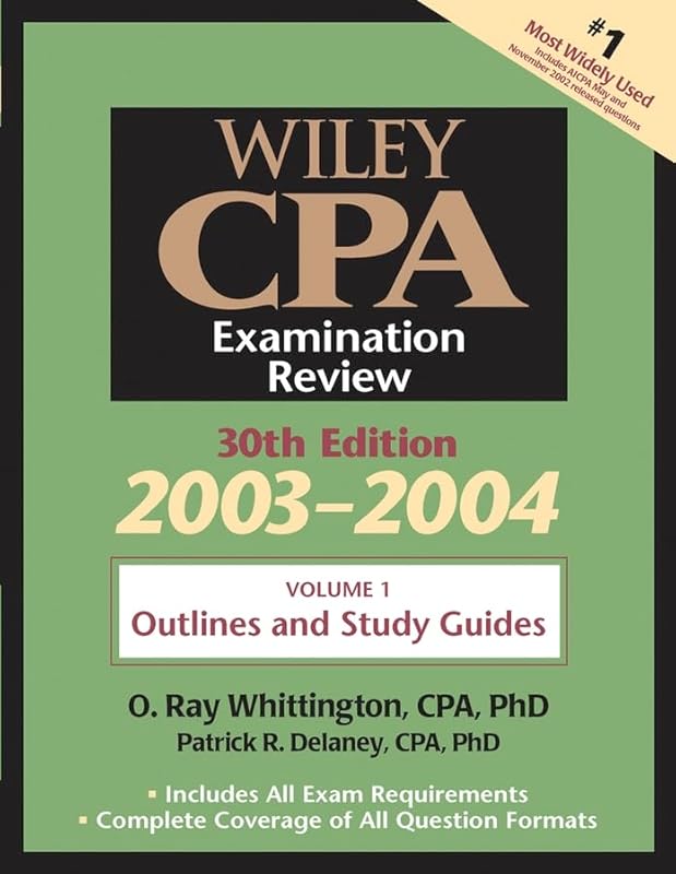 Wiley CPA Examination Review, Volume 1, Outlines and Study Guidelines, 30th Edition, 2003-2004 by O. Ray Whittington