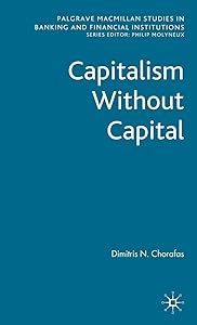 Capitalism Without Capital (Palgrave Macmillan Studies in Banking and Financial Institutions) by D. Chorafas