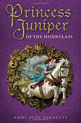 Princess Juniper of the Hourglass by Ammi-Joan Paquette