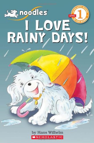 Scholastic Reader Level 1: Noodles: I Love Rainy Days! by Hans Wilhelm