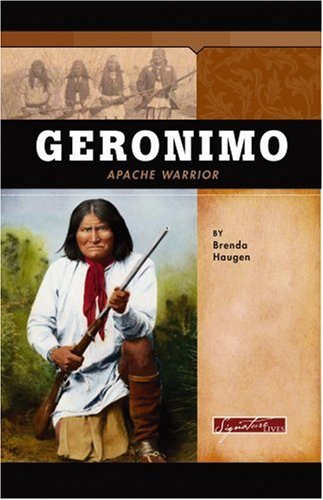 Geronimo: Apache Warrior (Signature Lives) by Brenda Haugen