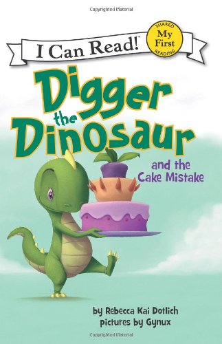 Digger the Dinosaur and the Cake Mistake by Rebecca Kai Dotlich