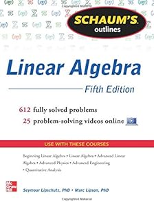 Schaum's Outline of Linear Algebra, 5th Edition: 612 Solved Problems + 25 Videos by Marc Lipson