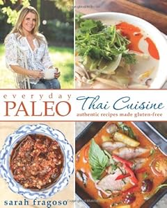 Everyday Paleo: Thai Cuisine: Authentic Recipes Made Gluten-free by Sarah Fragoso