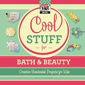 Cool Stuff for Bath &amp; Beauty: Creative Handmade Projects for Kids