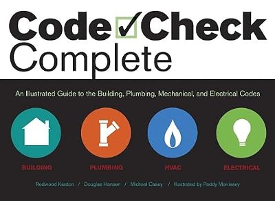 Code Check Complete: An Illustrated Guide to Building, Plumbing, Mechanical, and Electrical Codes